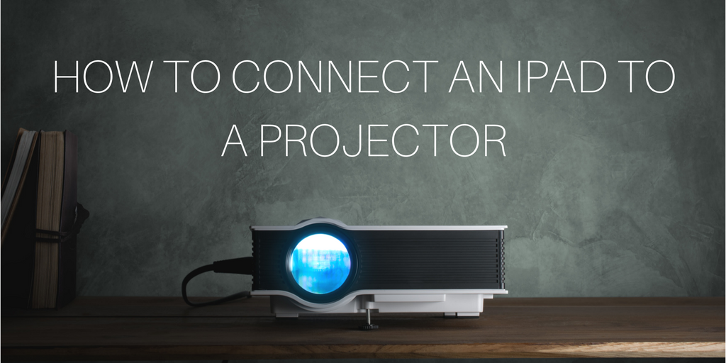 How To Connect An iPad To A Projector